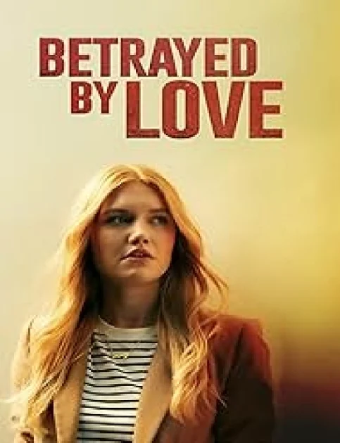 Betrayed by Love (2024) English Movie